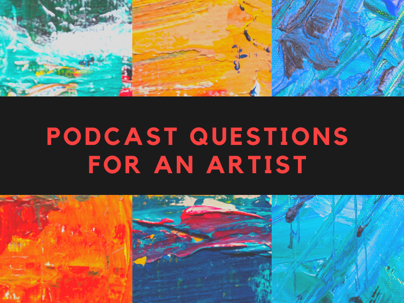 Podcast Questions For An Artist