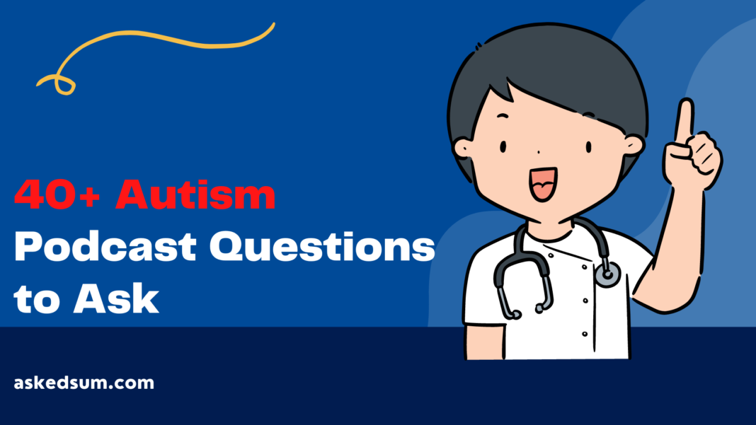 Autism Podcast Questions to Ask