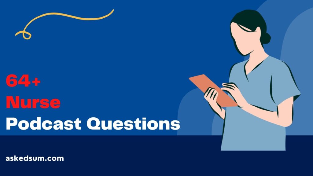 64-podcast-questions-to-ask-nurse-askedsum