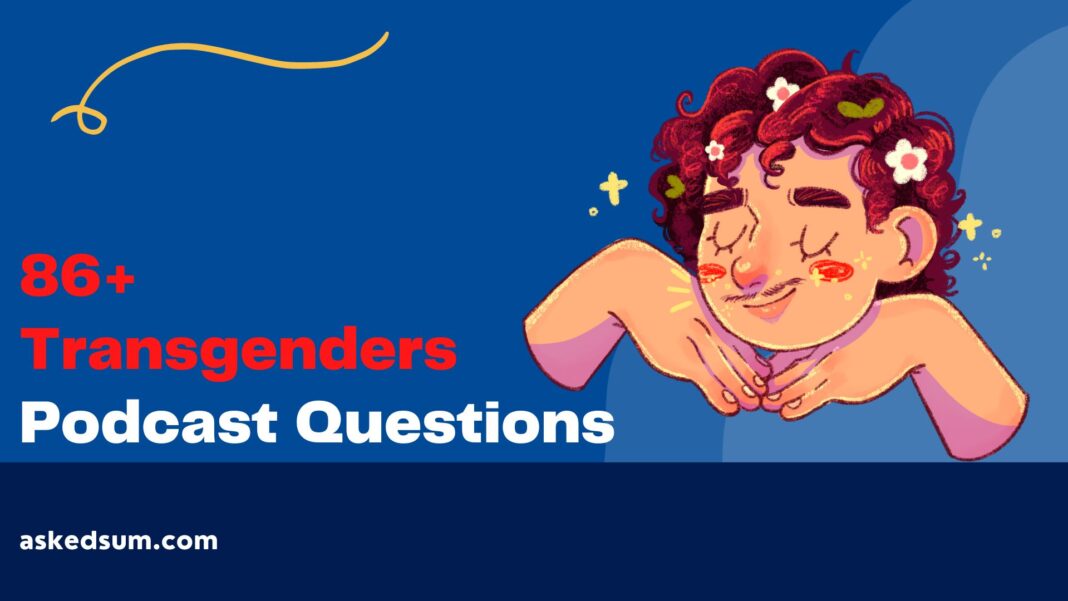Transgenders Podcast Questions to Ask