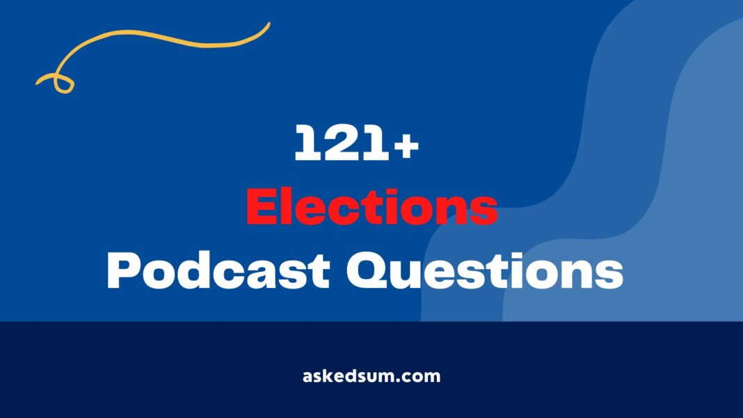 Elections Podcast Questions
