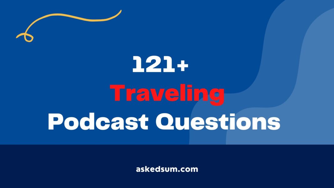Traveling Podcast Questions