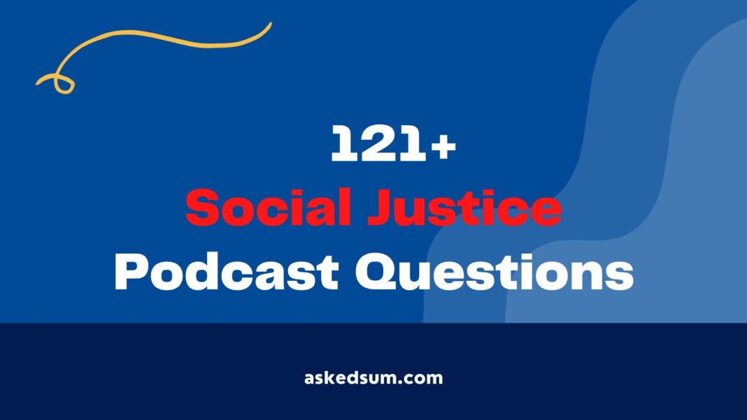 Social Justice Podcast Questions