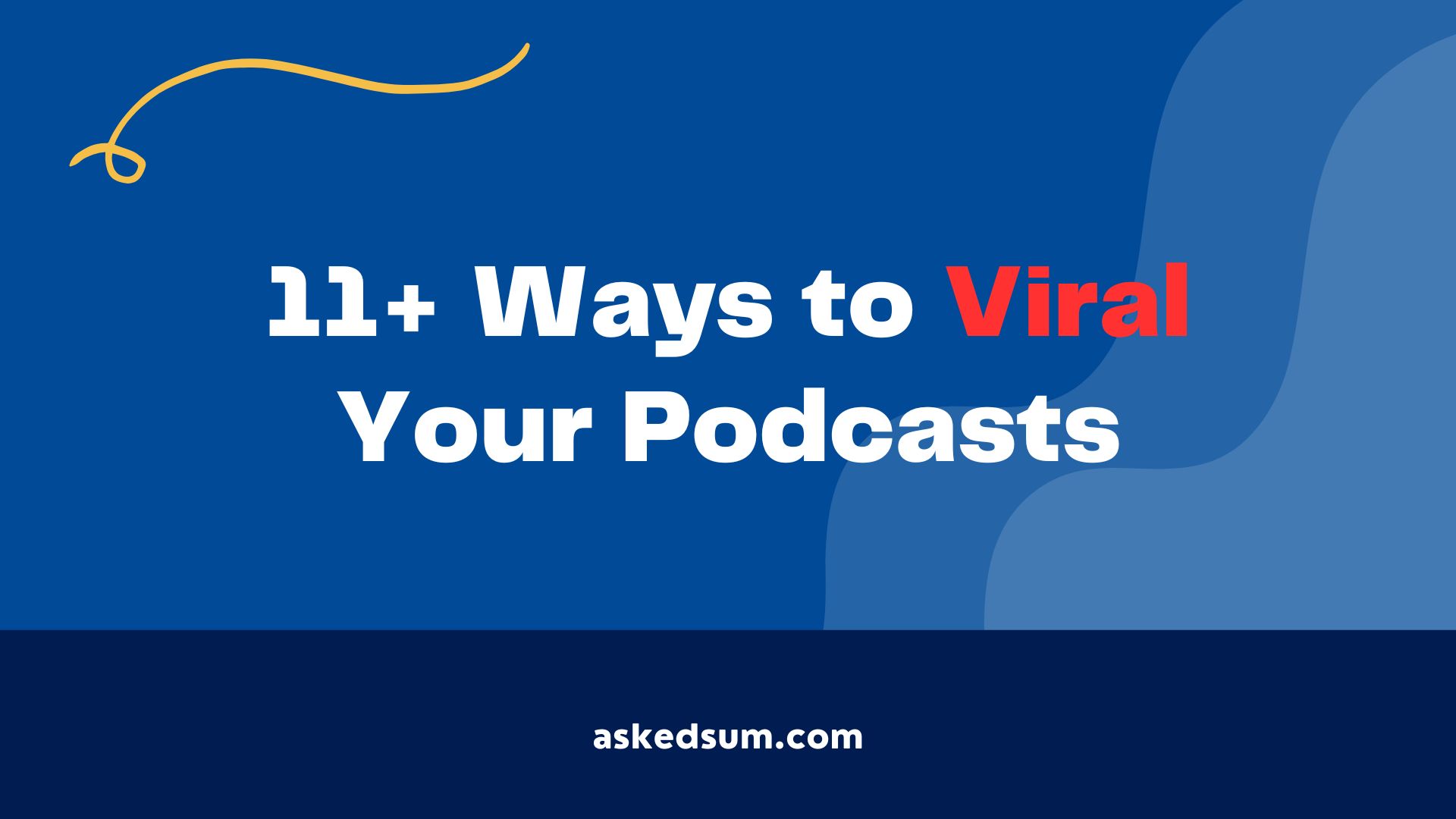 11+ Ways to Viral Your Podcasts